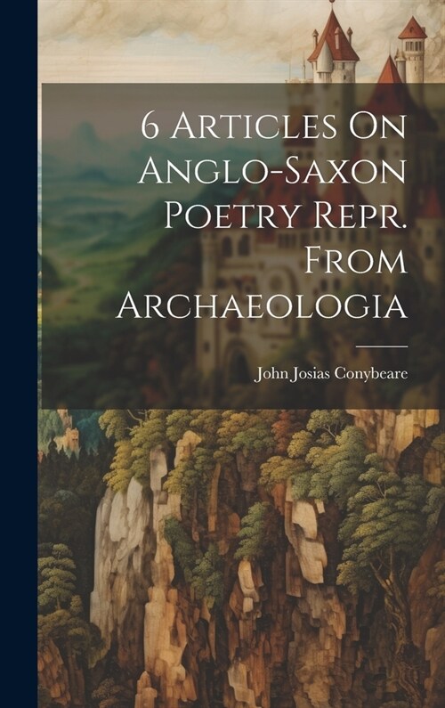 6 Articles On Anglo-saxon Poetry Repr. From Archaeologia (Hardcover)