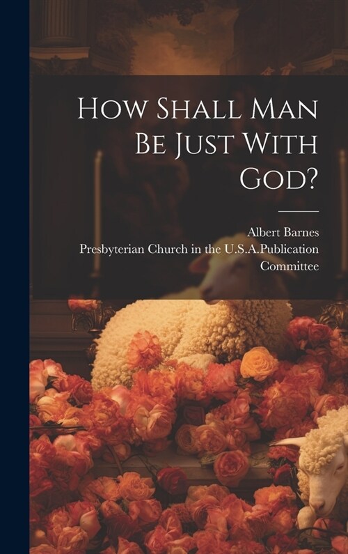 How Shall Man Be Just With God? (Hardcover)