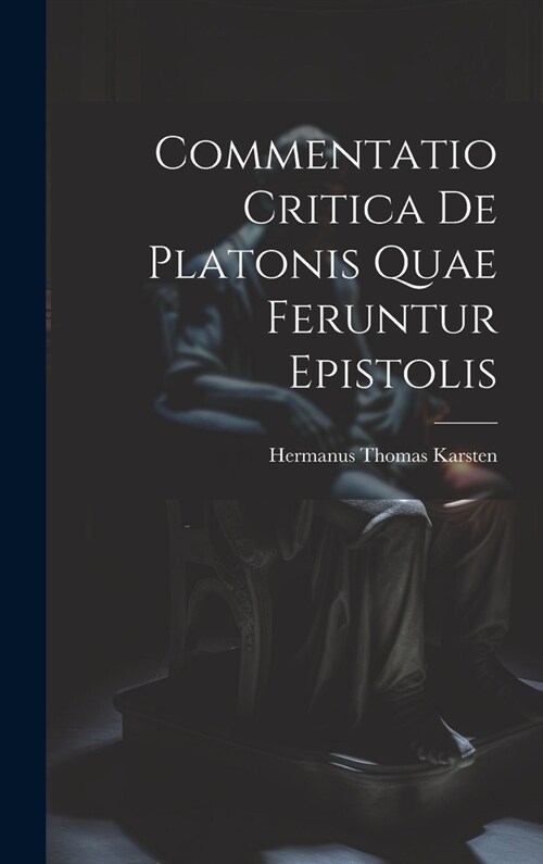 Commentatio Critica de Platonis Quae Feruntur Epistolis (Hardcover)