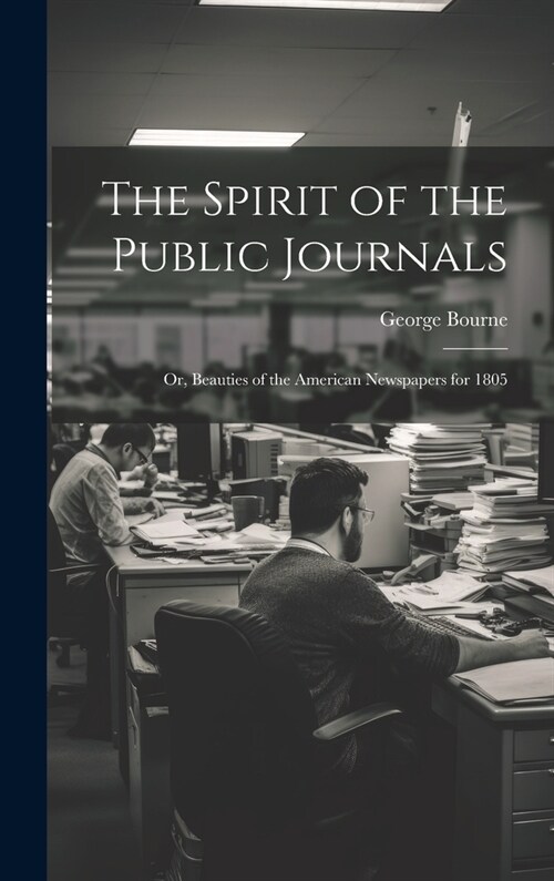 The Spirit of the Public Journals; or, Beauties of the American Newspapers for 1805 (Hardcover)