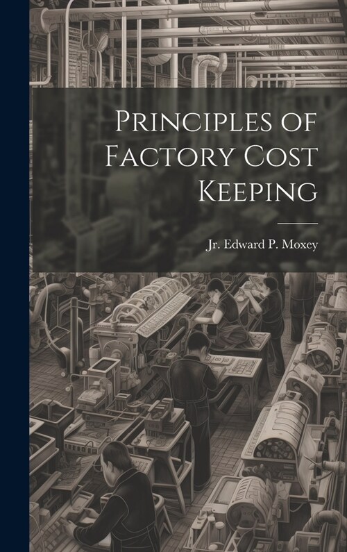 Principles of Factory Cost Keeping (Hardcover)