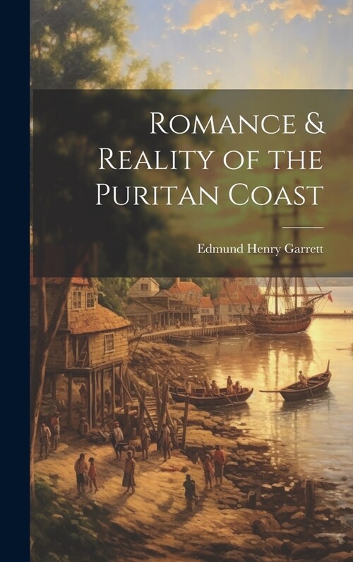 Romance & Reality of the Puritan Coast (Hardcover)