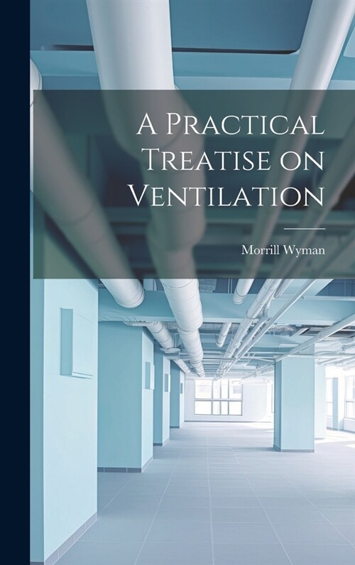 A Practical Treatise on Ventilation (Hardcover)