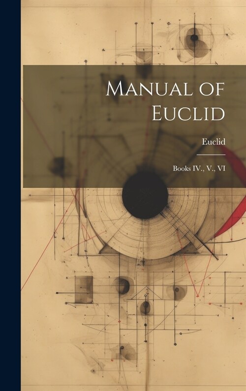Manual of Euclid: Books IV., V., VI (Hardcover)