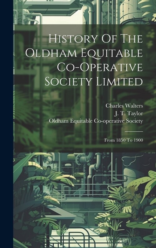 History Of The Oldham Equitable Co-operative Society Limited: From 1850 To 1900 (Hardcover)