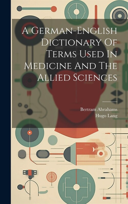 A German-english Dictionary Of Terms Used In Medicine And The Allied Sciences (Hardcover)