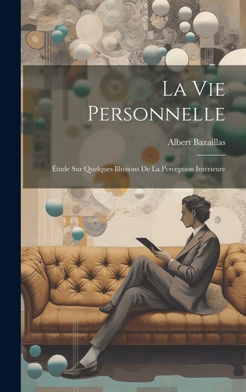 La Vie Personnelle: ?ude sur Quelques Illusions de la Perception Int?ieure (Hardcover)