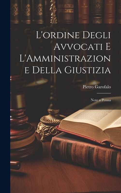 Lordine Degli Avvocati e LAmministrazione Della Giustizia: Note a Penna (Hardcover)