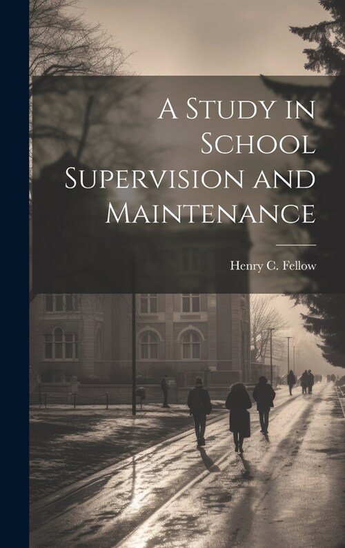 A Study in School Supervision and Maintenance (Hardcover)