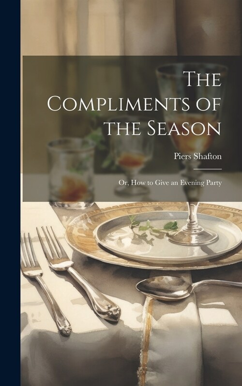 The Compliments of the Season: Or, How to Give an Evening Party (Hardcover)