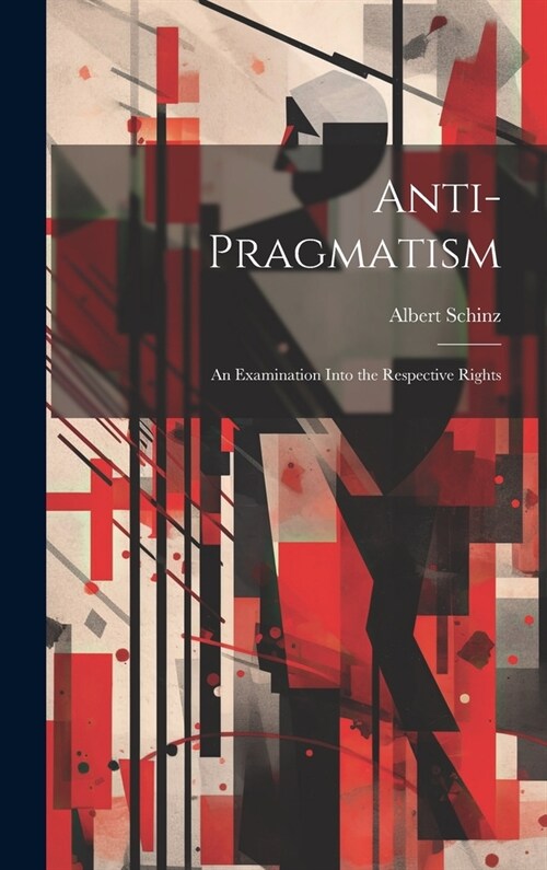 Anti-Pragmatism: An Examination Into the Respective Rights (Hardcover)