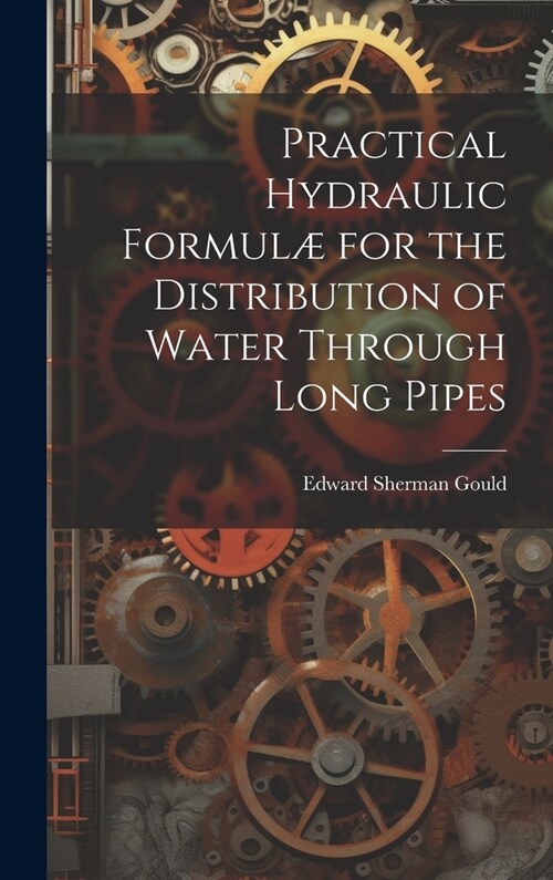 Practical Hydraulic Formul?for the Distribution of Water Through Long Pipes (Hardcover)