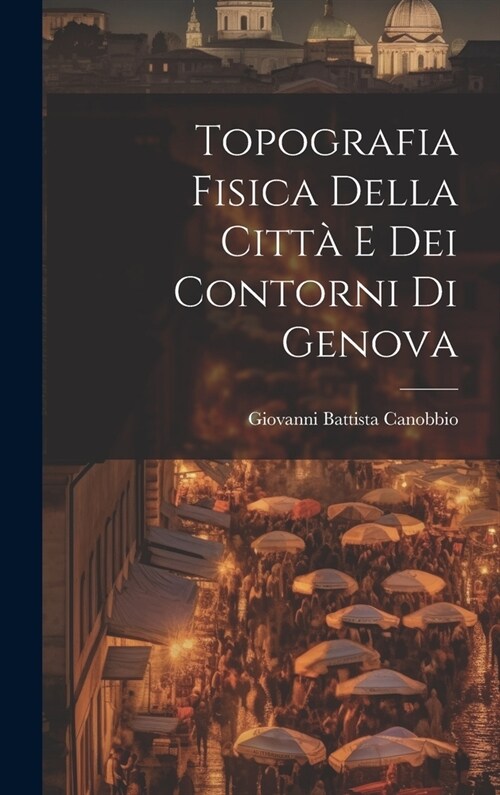 Topografia Fisica della Citt?e dei Contorni di Genova (Hardcover)