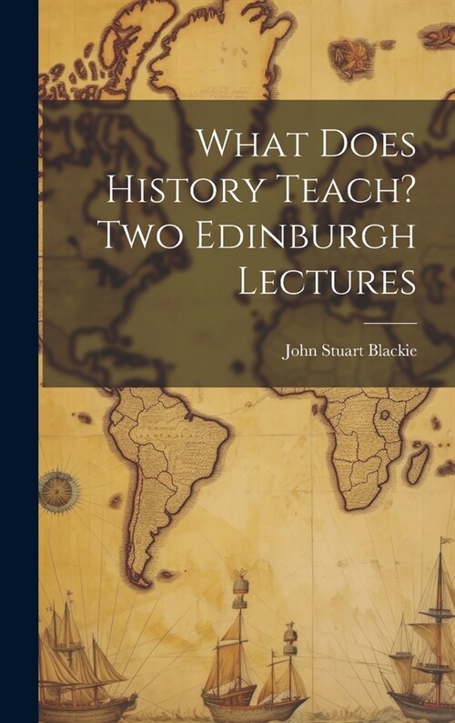 What Does History Teach? Two Edinburgh Lectures (Hardcover)