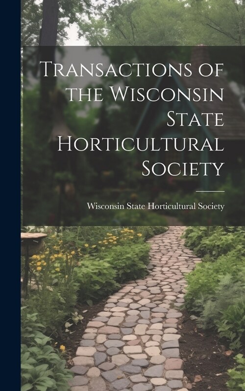 Transactions of the Wisconsin State Horticultural Society (Hardcover)