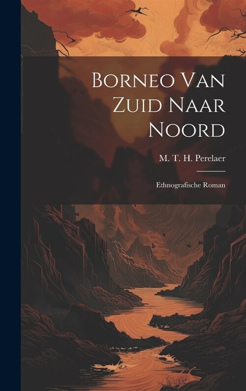 Borneo van Zuid Naar Noord: Ethnografische Roman (Hardcover)