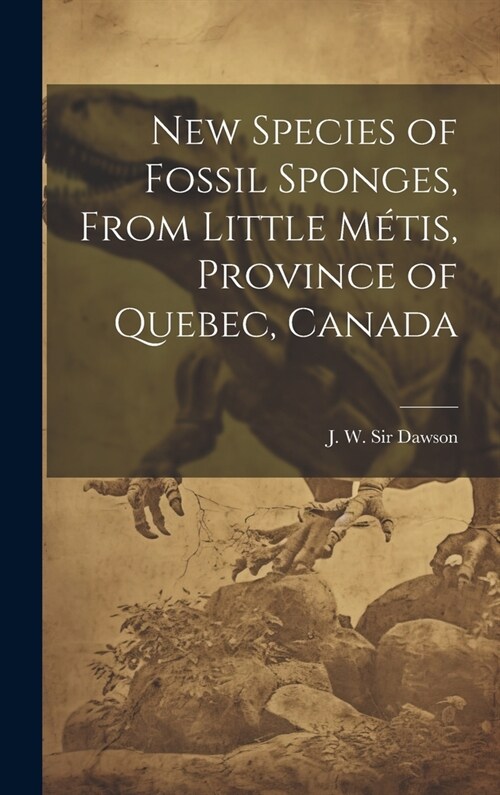 New Species of Fossil Sponges, From Little M?is, Province of Quebec, Canada (Hardcover)