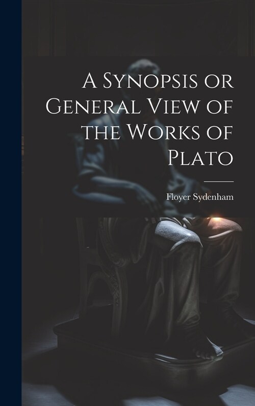 A Synopsis or General View of the Works of Plato (Hardcover)