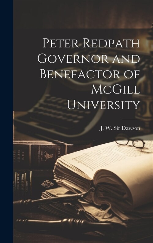 Peter Redpath Governor and Benefactor of McGill University (Hardcover)