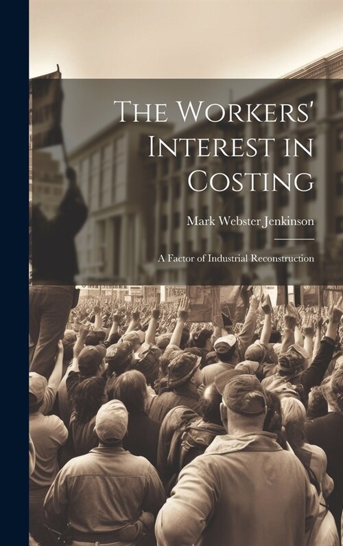 The Workers Interest in Costing: A Factor of Industrial Reconstruction (Hardcover)