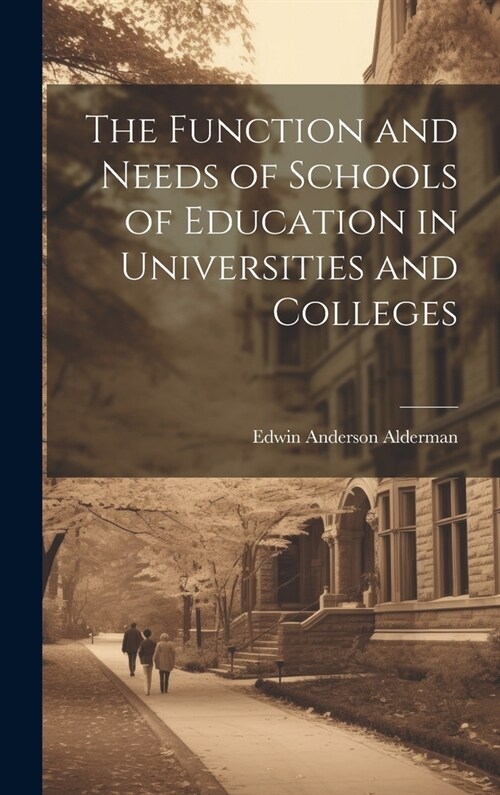 The Function and Needs of Schools of Education in Universities and Colleges (Hardcover)