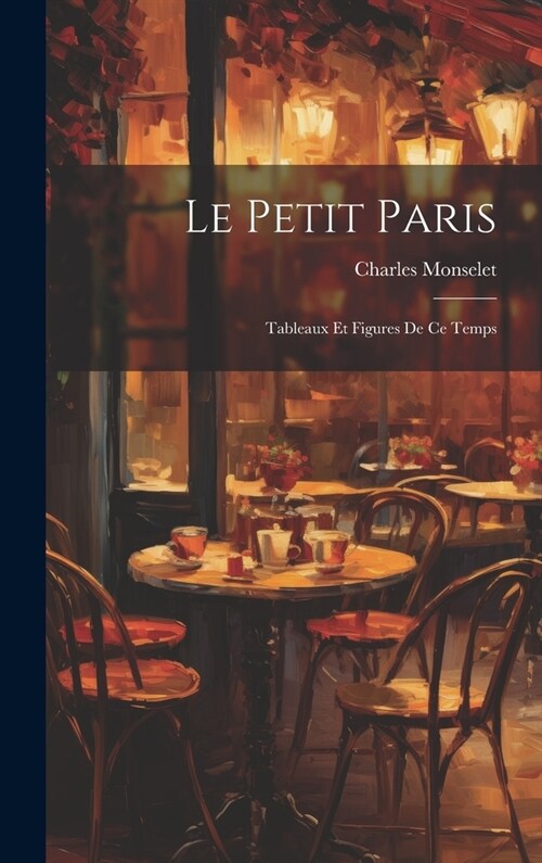 Le Petit Paris: Tableaux et Figures de ce Temps (Hardcover)