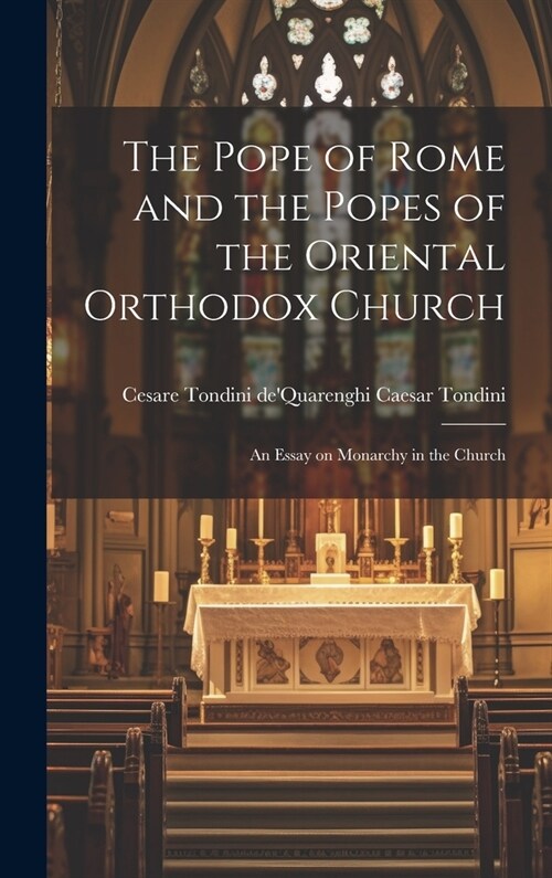 The Pope of Rome and the Popes of the Oriental Orthodox Church: An Essay on Monarchy in the Church (Hardcover)