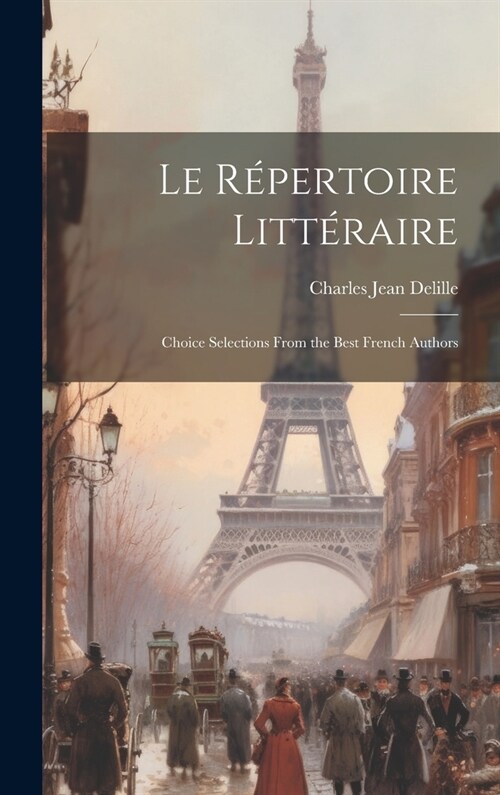 Le R?ertoire Litt?aire: Choice Selections From the Best French Authors (Hardcover)
