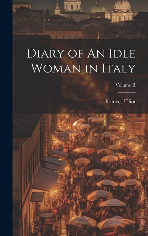 Diary of An Idle Woman in Italy; Volume II (Hardcover)