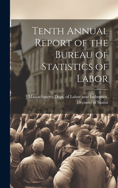 Tenth Annual Report of the Bureau of Statistics of Labor (Hardcover)