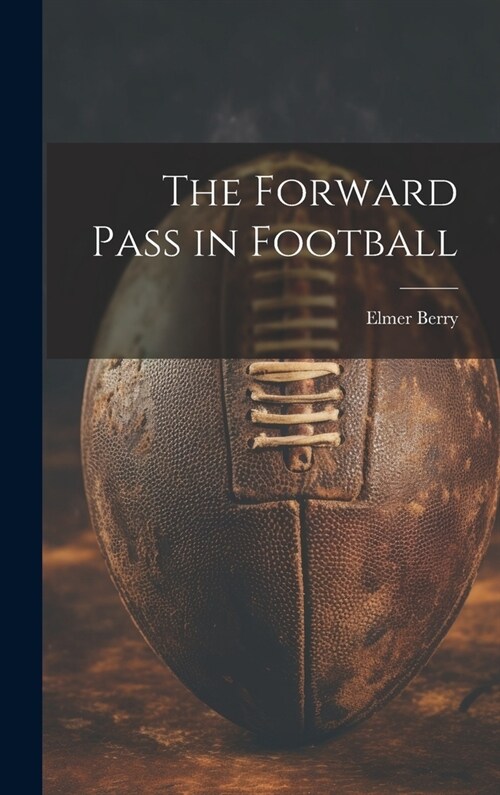 The Forward Pass in Football (Hardcover)