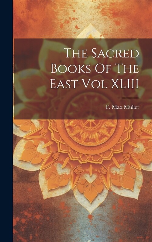 The Sacred Books Of The East Vol XLIII (Hardcover)