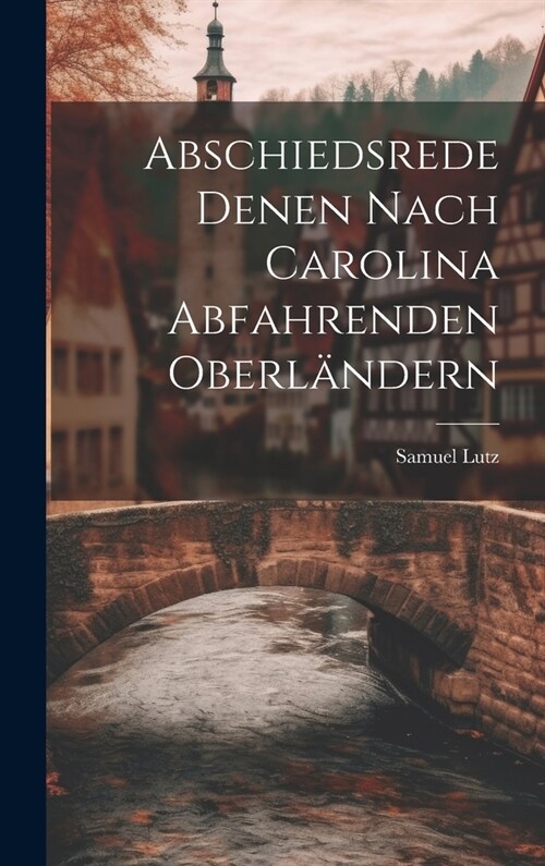 Abschiedsrede Denen Nach Carolina Abfahrenden Oberl?dern (Hardcover)