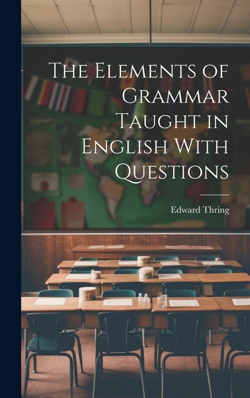 The Elements of Grammar Taught in English With Questions (Hardcover)