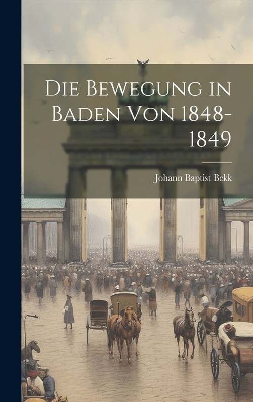 Die Bewegung in Baden von 1848-1849 (Hardcover)