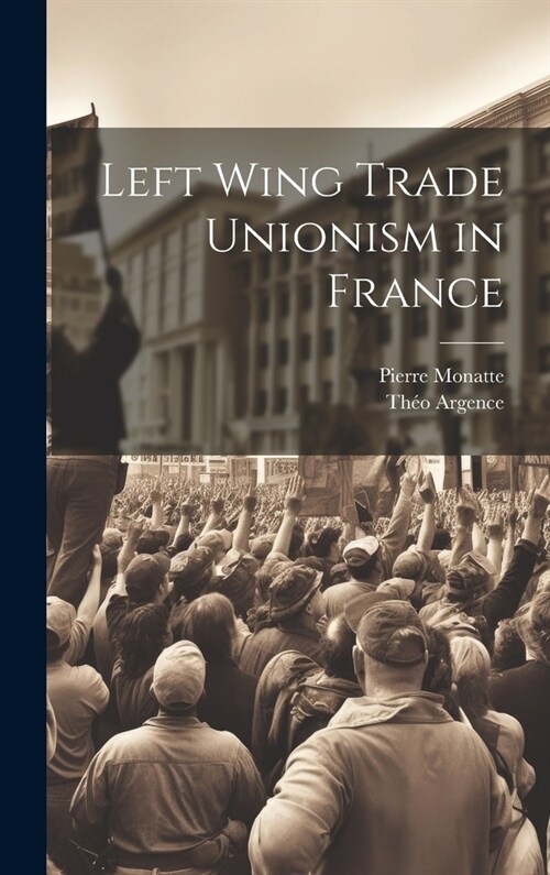 Left Wing Trade Unionism in France (Hardcover)