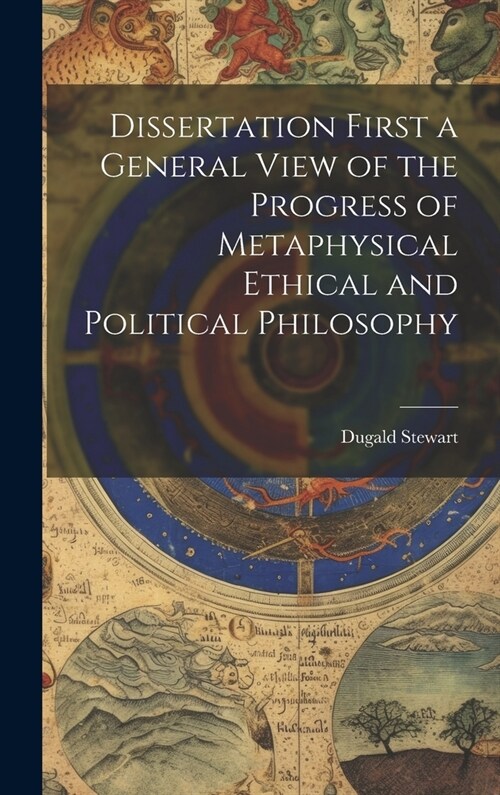 Dissertation First a General View of the Progress of Metaphysical Ethical and Political Philosophy (Hardcover)