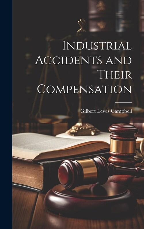 Industrial Accidents and Their Compensation (Hardcover)