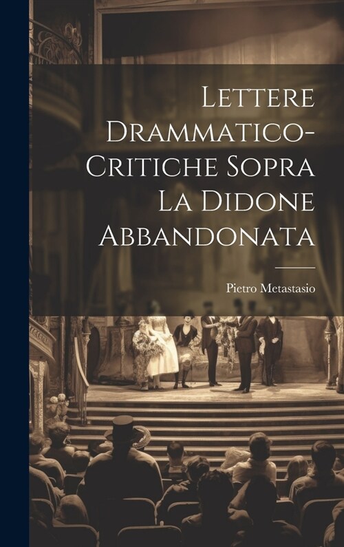 Lettere Drammatico-Critiche Sopra La Didone Abbandonata (Hardcover)