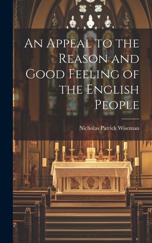 An Appeal to the Reason and Good Feeling of the English People (Hardcover)