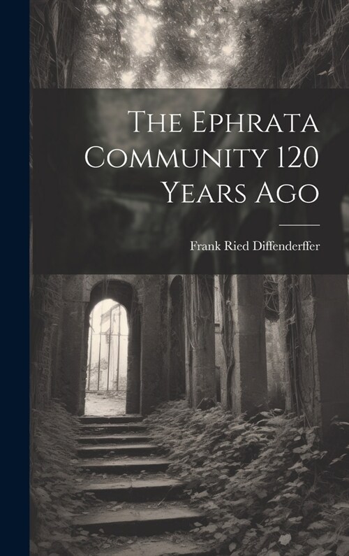 The Ephrata Community 120 Years Ago (Hardcover)