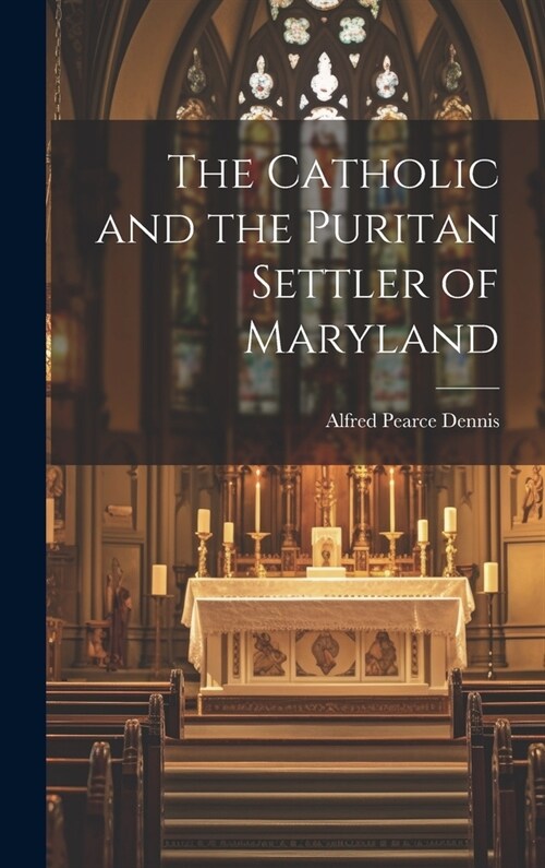 The Catholic and the Puritan Settler of Maryland (Hardcover)