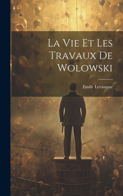 La Vie et les Travaux de Wolowski (Hardcover)