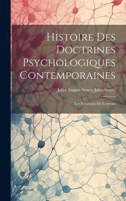 Histoire des Doctrines Psychologiques Contemporaines: Les Fonctions du Cerveau (Hardcover)
