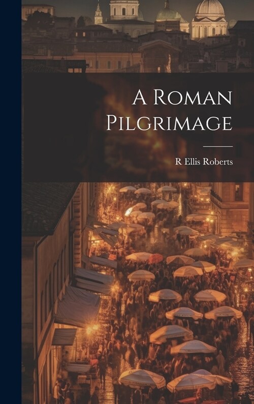 A Roman Pilgrimage (Hardcover)