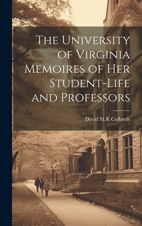 The University of Virginia Memoires of her Student-life and Professors (Hardcover)