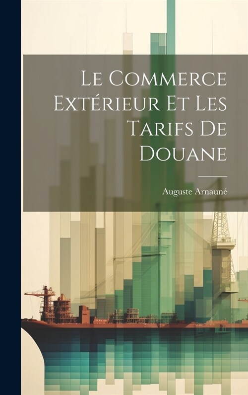 Le Commerce Ext?ieur Et Les Tarifs De Douane (Hardcover)
