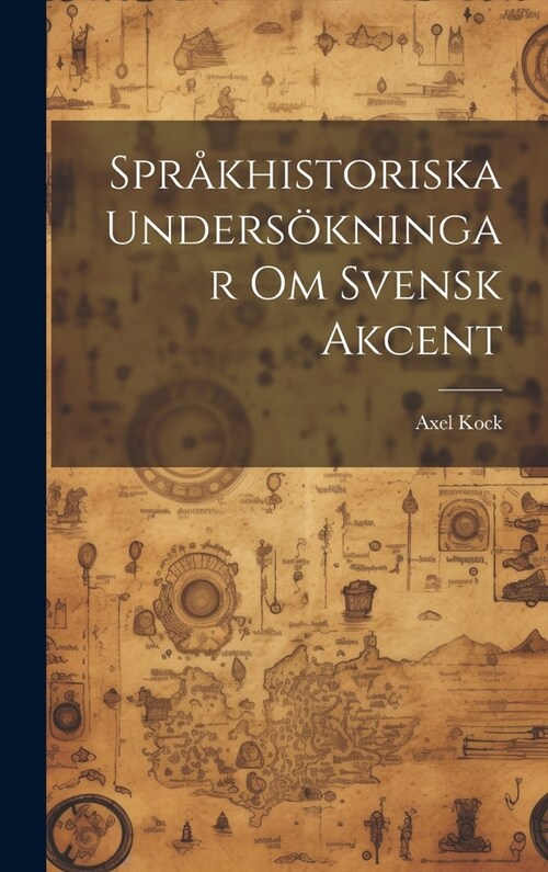 Spr?historiska Unders?ningar om Svensk Akcent (Hardcover)