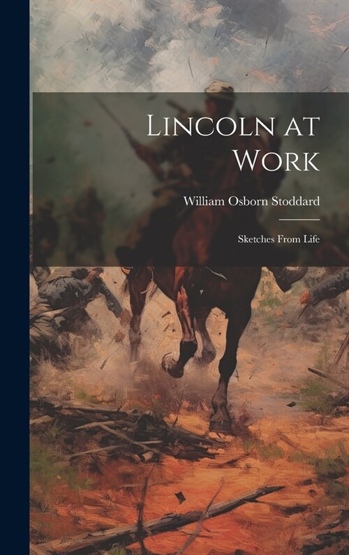 Lincoln at Work: Sketches From Life (Hardcover)
