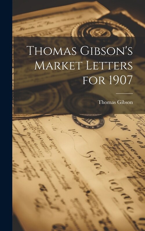 Thomas Gibsons Market Letters for 1907 (Hardcover)